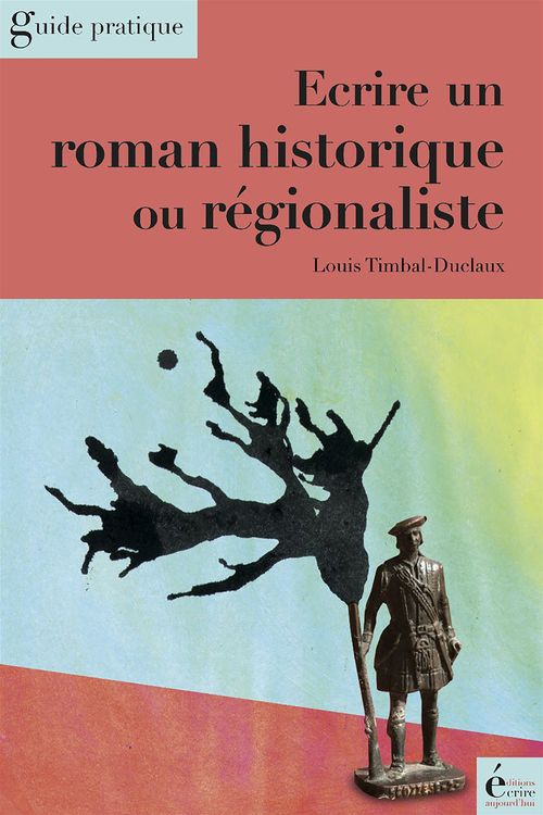 ebook cover of Ecrire un roman historique ou régionaliste, by Louis Timbal-duclaux