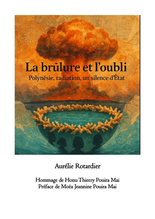 Couverture ebook de La Brûlure et l´Oubli : Polynésie, radiations, mémoire d´un silence d´État, de Aurélie Rotardier