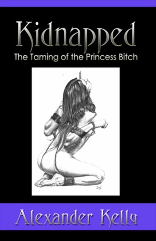 Couverture ebook de Kidnapped: The Taming of the Princess Bitch, de Alexander Kelly