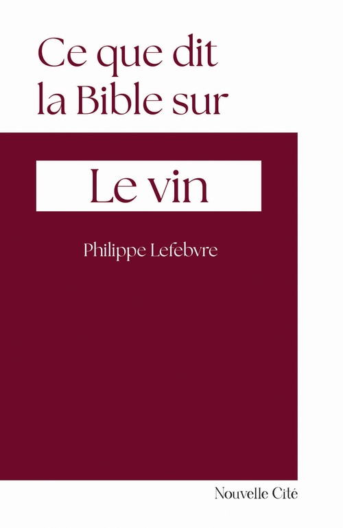 ebook cover of Ce que dit la Bible sur le vin, by Philippe Lefebvre