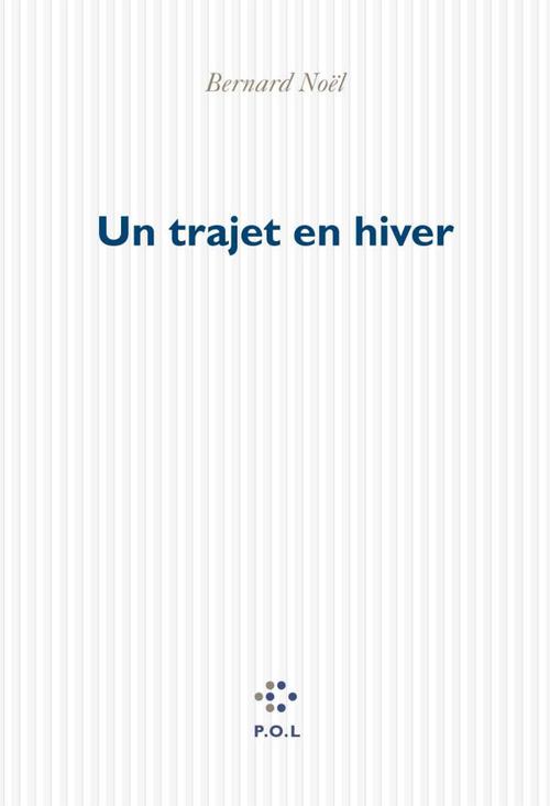 ebook cover of Un trajet en hiver, by Bernard Noël