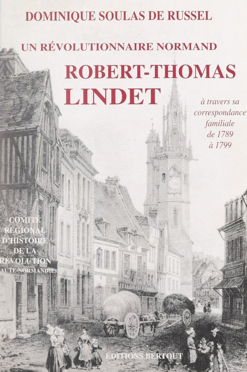 Couverture ebook de Un révolutionnaire normand fidèle aux siens, à son terroir et à ses convictions : Thomas Lindet, de Dominique Jean M. Soulas De Russel