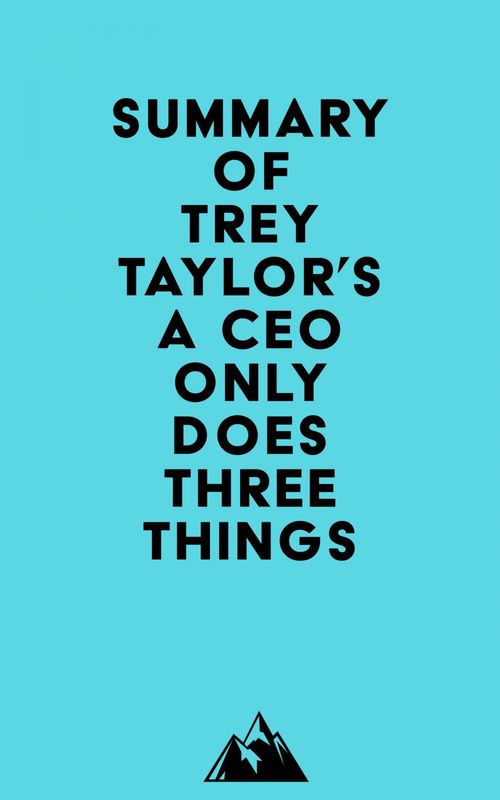 Couverture ebook de Summary of Trey Taylor's A CEO Only Does Three Things, de Everest Media