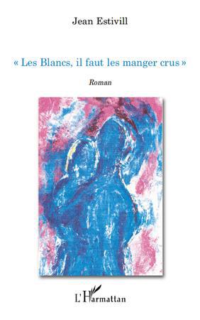 ebook cover of " Les Blancs, il faut les manger crus ! ", by Jean Estivill