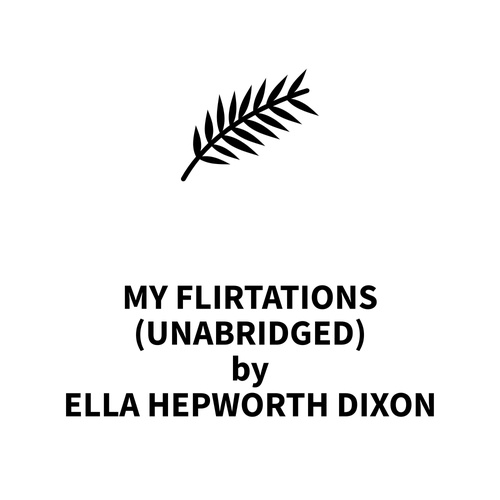 Couverture audiobook de My Flirtations (UNABRIDGED), de Ella Hepworth Dixon