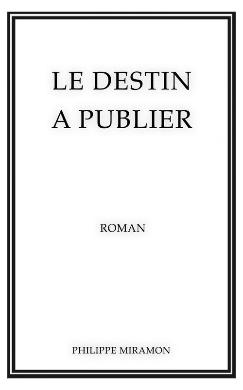 Couverture ebook de Le destin à publier, de Philippe Miramon