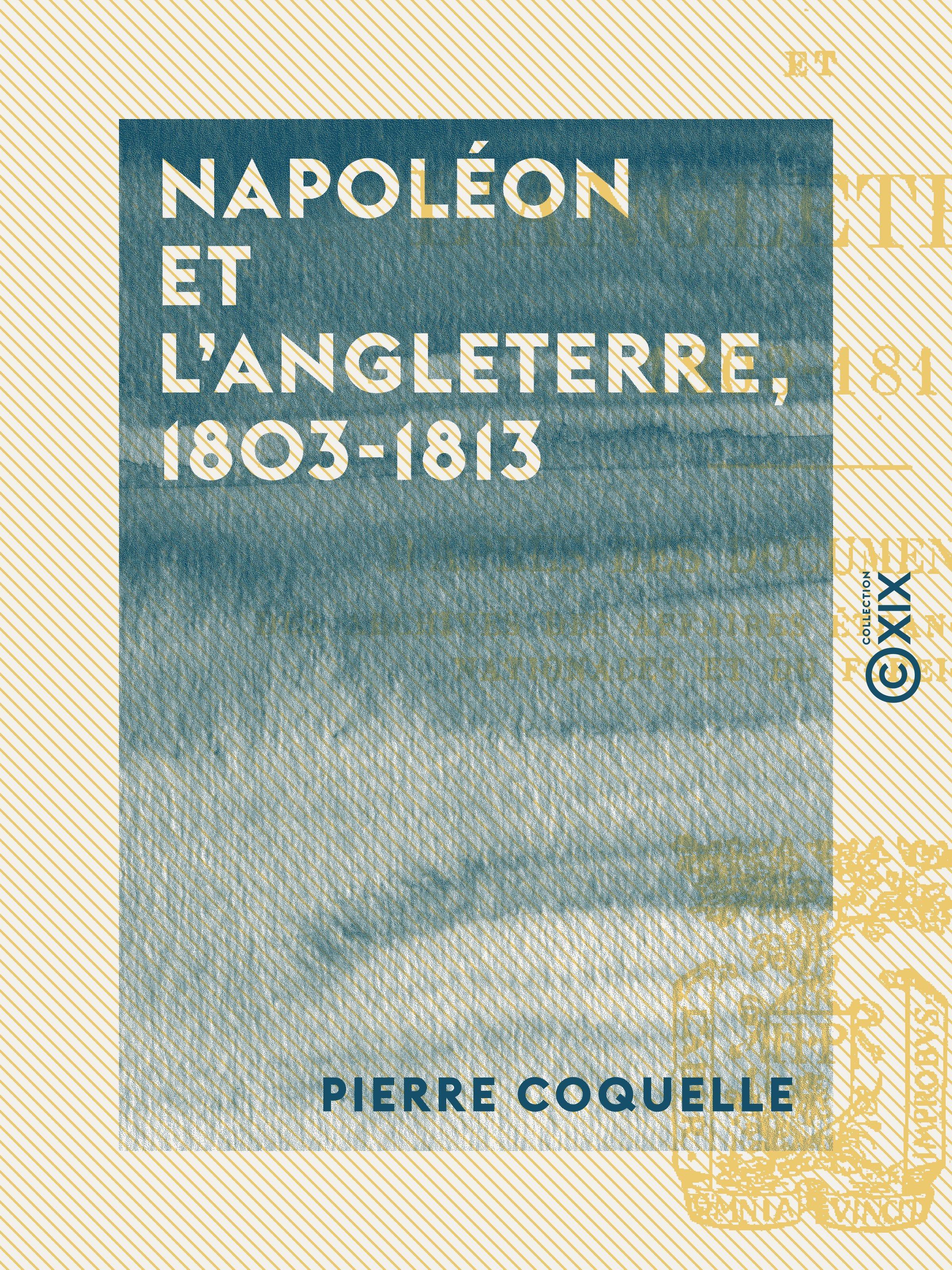 Couverture ebook de Napoléon et l'Angleterre, 1803-1813, de Pierre Coquelle