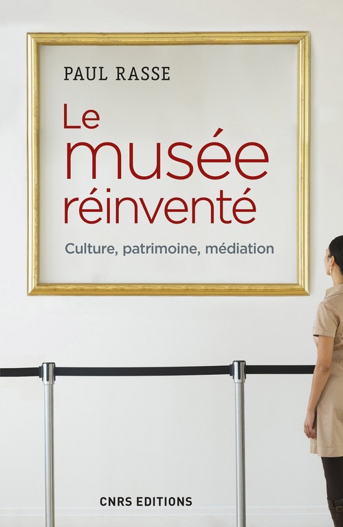 Couverture ebook de Le musée réinventé. Culture, patrimoine, médiation, de Paul Rasse