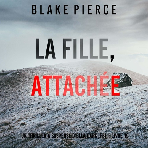 Couverture audiobook de La Fille, Attachée (Un Thriller à Suspense d'Ella Dark, FBI - Livre 19), de Blake Pierce
