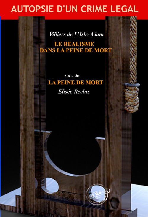 Couverture ebook de Le réalisme dans la peine de mort (suivi de "La Peine de Mort" par Elisée Reclus) [Nouv. éd. revue et mise à jour], de Elisée Reclus, Villiers De L''Isle-Adam