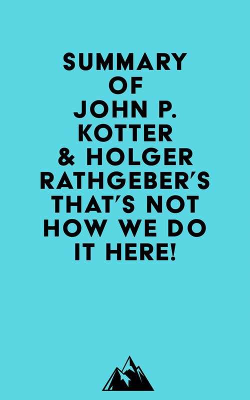 ebook cover of Summary of John P. Kotter & Holger Rathgeber's That's Not How We Do it Here!, by Everest Media