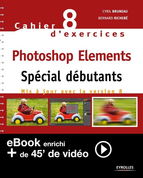 Couverture ebook de Cahier n°8 d'exercices Photoshop Elements - Spécial débutants (Version enrichie), de Cyril Bruneau, Bernard Richebé