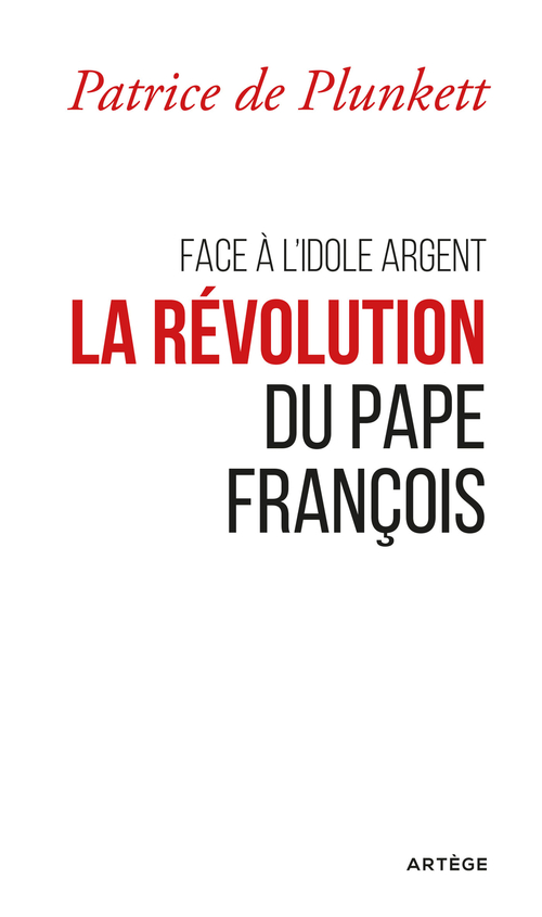 Couverture ebook de Face à l'idole Argent, la révolution du pape François, de Patrice de Plunkett