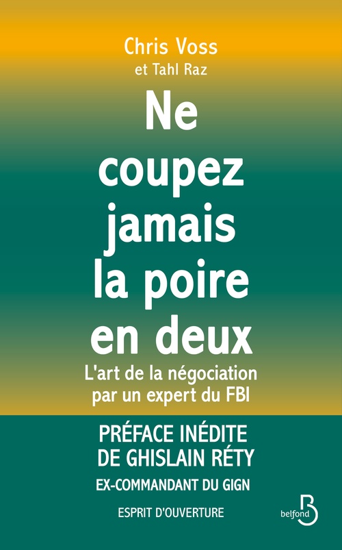 Couverture ebook de NE COUPEZ JAMAIS LA POIRE EN DEUX - L'art de la négociation par un expert du FBI, de Chris Voss, Tahl Raz