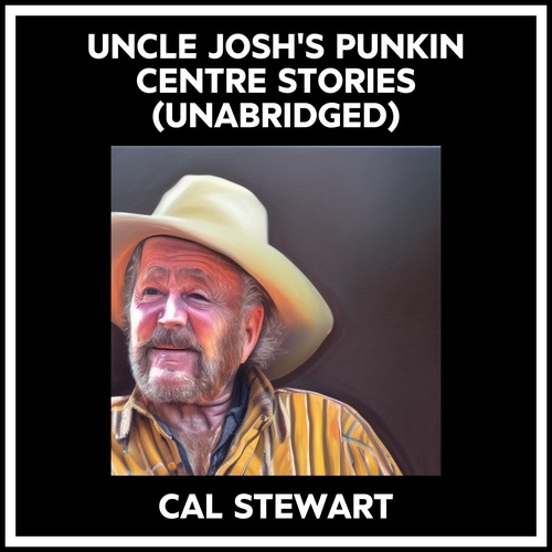 Couverture audiobook de Uncle Josh's Punkin Centre Stories (Unabridged), de Cal Stewart