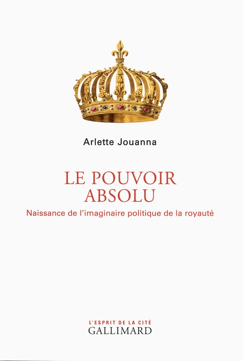 ebook cover of Le Pouvoir absolu. Naissance de l'imaginaire politique de la royauté, by Arlette Jouanna