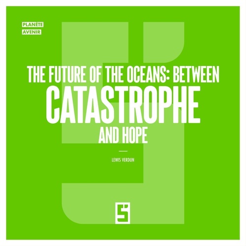 Couverture ebook de The Future of the Oceans : Between Catastrophe and Hope, de Lewis Verdun