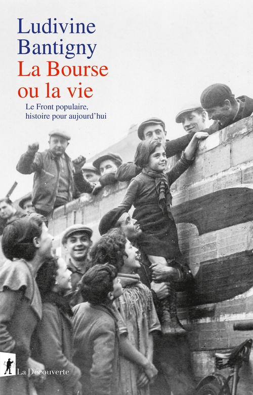 Couverture ebook de La Bourse ou la vie - Le Front populaire, histoire pour aujourd'hui, de Ludivine Bantigny
