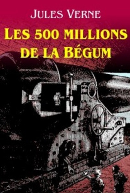 Couverture ebook de Les cinq cents millions de la Bégum (Edition Intégrale - Version Illustrée), de Jules Verne