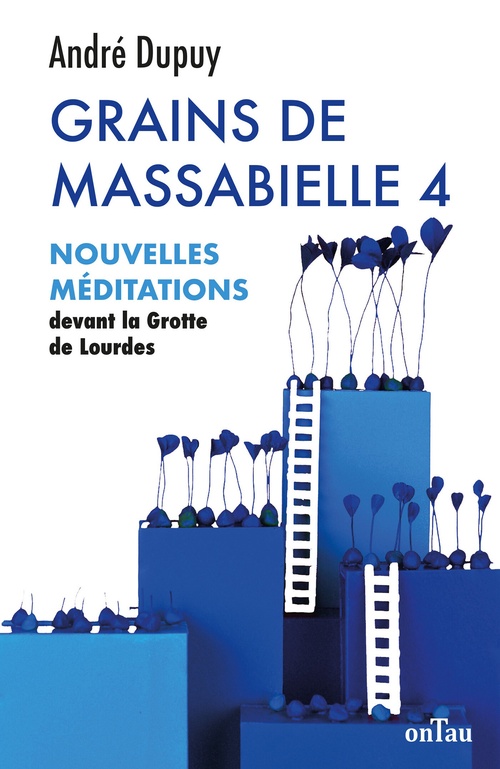 Couverture ebook de Grains de Massabielle 4 : Nouvelles méditations devant la Grotte de Lourdes, de André Dupuy