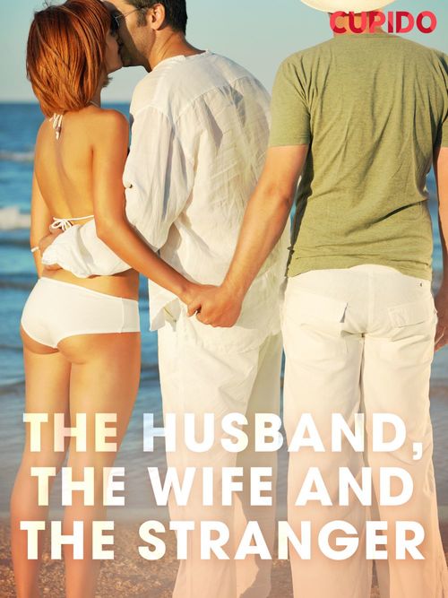 Couverture ebook de The Husband, the Wife and the Stranger, de Cupido And Others