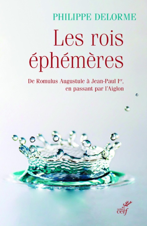 ebook cover of LES ROIS EPHEMERES - DE ROMULUS AUGUSTULE A JEAN-PAUL IER, EN PASSANT PAR L'AIGLON, by Philippe Delorme