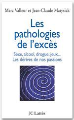 Couverture ebook de Les pathologies de l'excès Sexe, alcool, drogue....Les dérives de nos passions, de Jean-Claude Matysiak