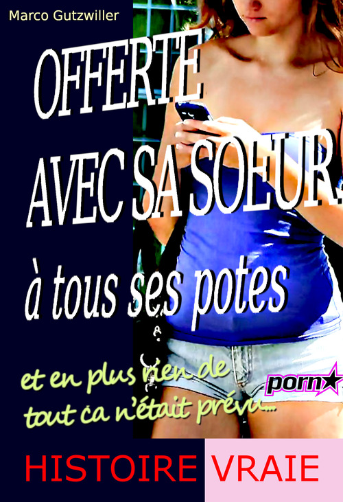 ebook cover of Offerte avec sa soeur à tous ses potes : et en plus rien de tout ça n´était prévu [Histoire vraie], by Marco Gutzwiller