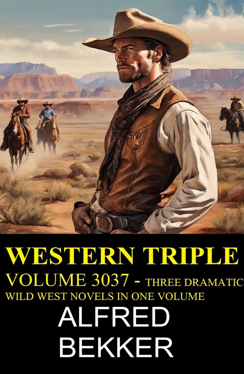 ebook cover of Western Triple Volume 3037 - Three Dramatic Wild West Novels In One Volume, by Alfred Bekker