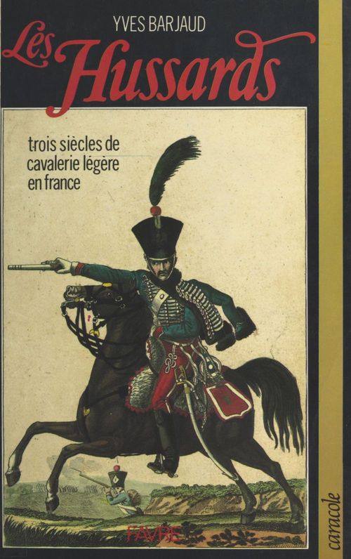ebook cover of Les Hussards : trois siècles de cavalerie légère en France, by Barjaud
