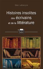 ebook cover of Histoires insolites des écrivains et de la littérature, by Marc Lefrançois