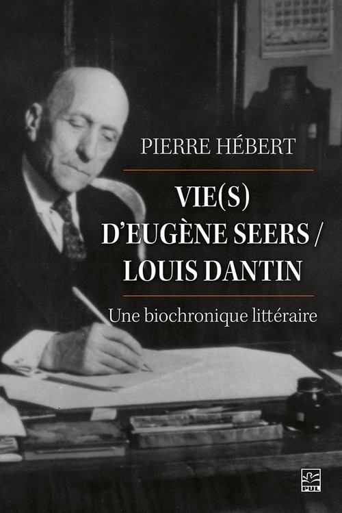 Couverture ebook de Vie(s) d´Eugène Seers / Louis Dantin : une biochronique littéraire, de Pierre Hebert