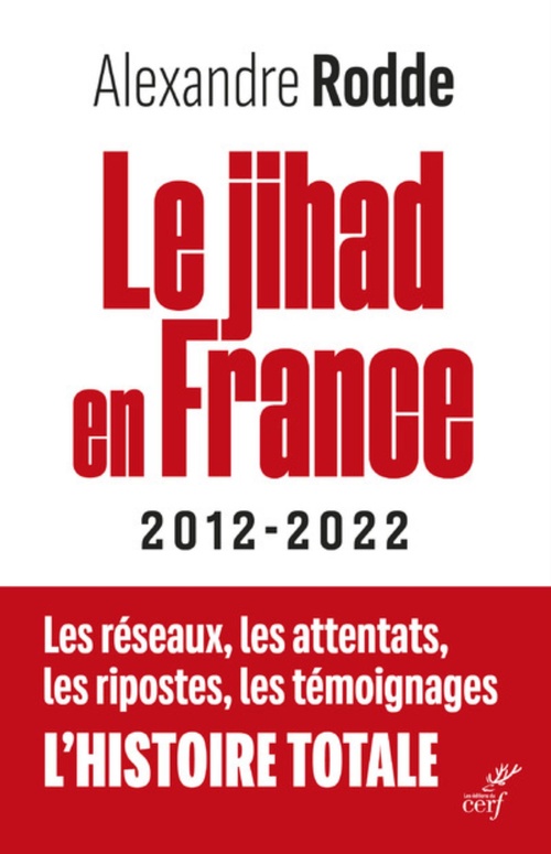 Couverture ebook de LE JIHAD EN FRANCE - 2012-2022 - LES RESEAUX, LESATTENTATS, LES RIPOSTES, LES TEMOIGNAGES, L'HISTOI, de Alexandre Rodde