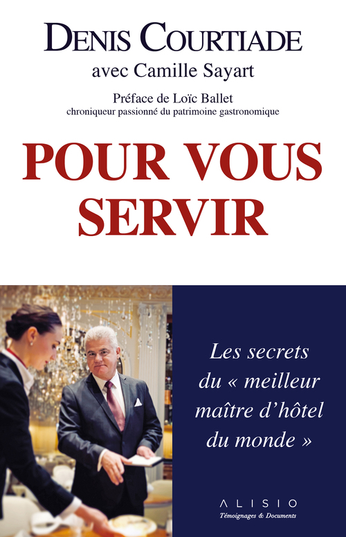 Couverture ebook de Pour vous servir : Les secrets du "meilleur maître d'hôtel du monde"  , de Denis Courtiade
