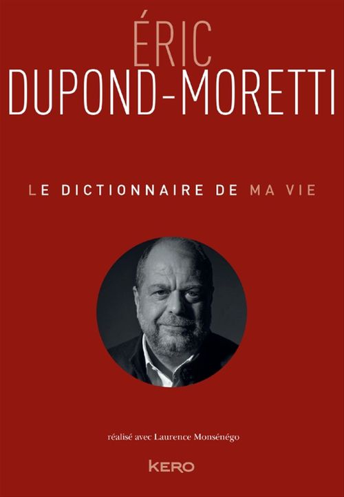 ebook cover of Le Dictionnaire de ma vie - Eric Dupond-Moretti, by Eric Dupond-Moretti, Laurence Monsenego