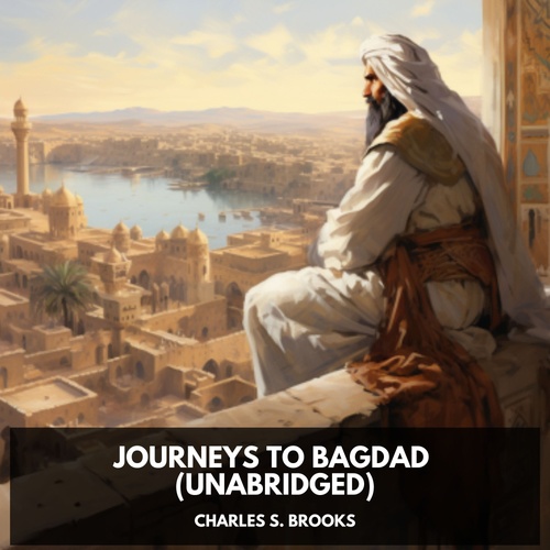 audiobook cover of Journeys to Bagdad (Unabridged), by Charles S. Brooks
