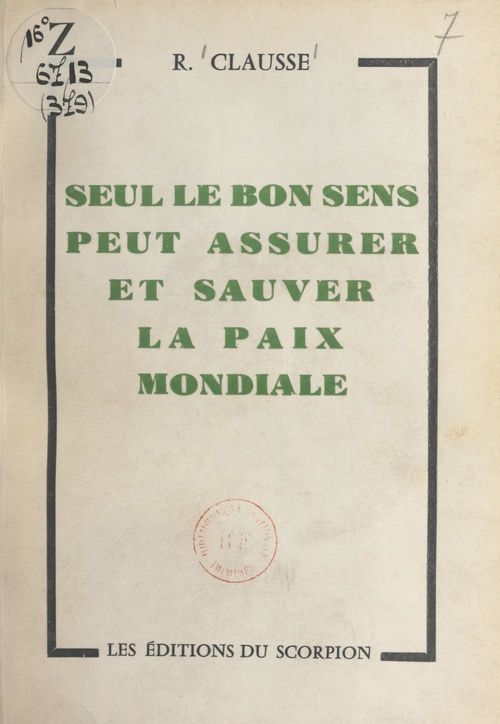 Couverture ebook de Seul le bon sens peut assurer et sauver la paix mondiale, de Raymond Clausse
