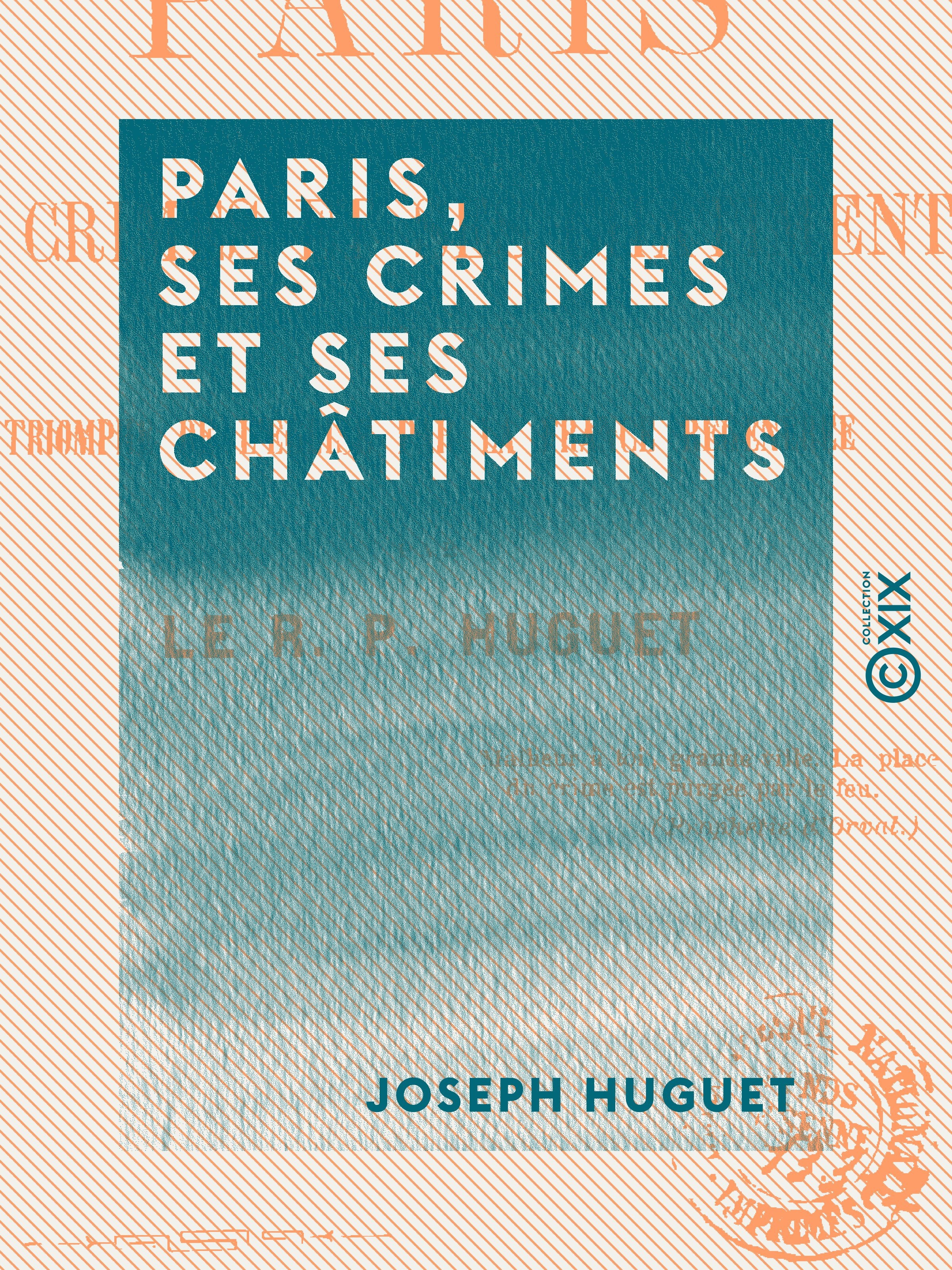 ebook cover of Paris, ses crimes et ses châtiments - Triomphe de l'Église par la France régénérée, by Joseph Huguet
