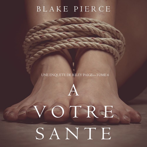 audiobook cover of A votre santé (Une enquête de Riley Paige - Tome 6), by Blake Pierce