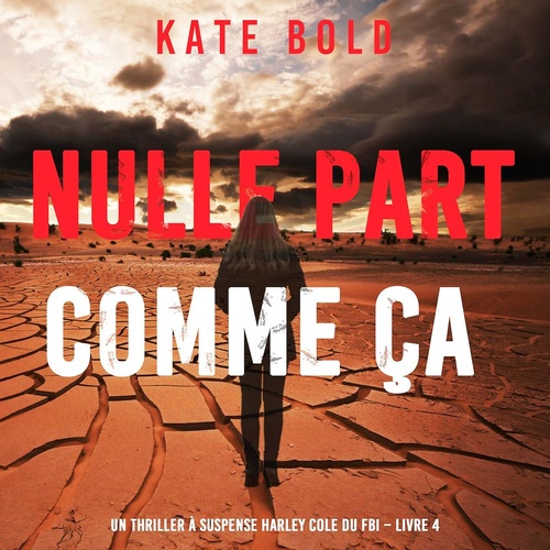 audiobook cover of Nulle part comme ça (Un thriller à suspense Harley Cole du FBI - Livre 4), by Kate Bold