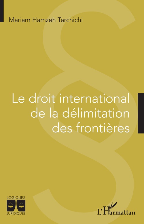 Couverture ebook de Le droit international de la délimitation des frontières, de Mariam Hamzeh Tarchichi