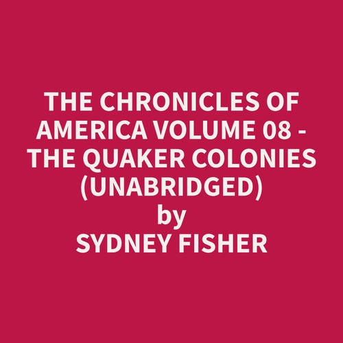 audiobook cover of The Chronicles of America Volume 08 - The Quaker Colonies (Unabridged), by Sydney  Fisher