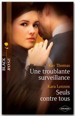 Couverture ebook de Une troublante surveillance - Seuls contre tous, de Kara Lennox, Kay Thomas