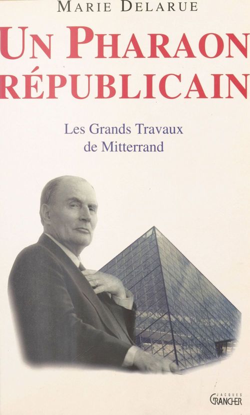 Couverture ebook de Un pharaon républicain : Les Grands Travaux de Mitterrand, de Marie Delarue