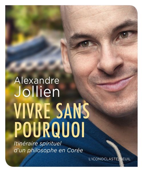 ebook cover of Vivre sans pourquoi. Itinéraire spirituel d'un philosophe en Corée, by Alexandre Jollien