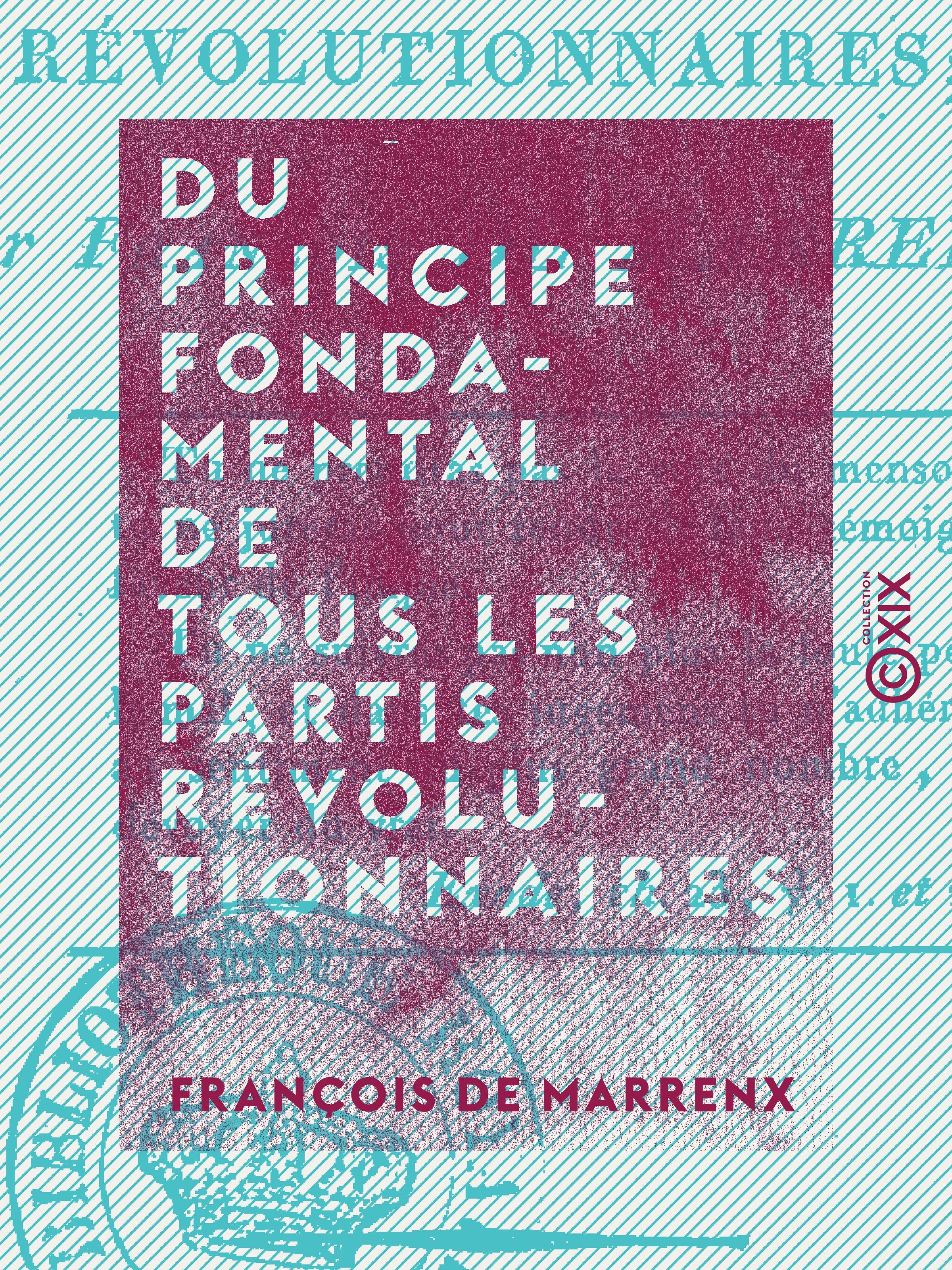 Couverture ebook de Du principe fondamental de tous les partis révolutionnaires, de Francois De Marrenx
