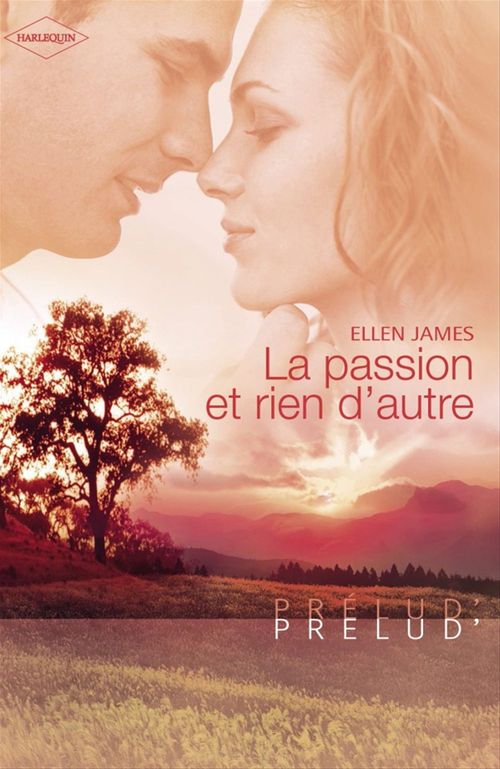 Couverture ebook de La passion et rien d'autre (Harlequin Prélud'), de Ellen James