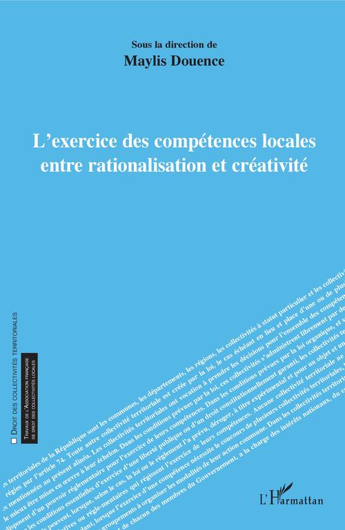 Couverture ebook de L'exercice des compétences locales entre rationalisation et créativité, de Maylis Douence