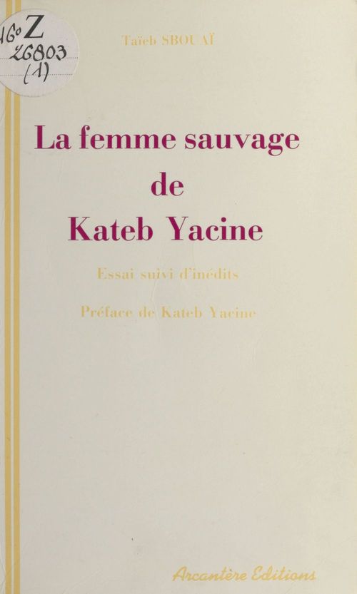 Couverture ebook de «La Femme sauvage» de Kateb Yacine : essai de lecture active suivi d'inédits, de Sbouai