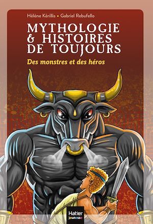 ebook cover of Mythologie et histoires de toujours - Des monstres et des héros dès 9 ans, by Hélène Kérillis